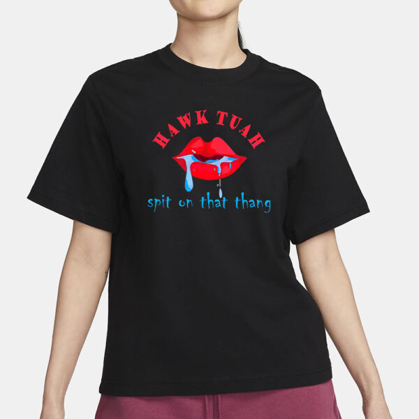 Hawk Tuah Spit On That Thang TikTok Meme T-Shirt3