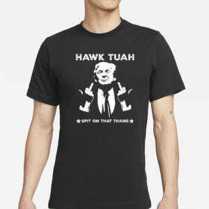 Hawk Tuah Spit On That Thang Viral Election Parody Trump T-Shirt