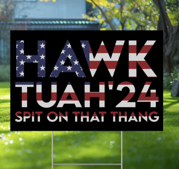 Hawk Tuah Spit On That Thang Yard Sign