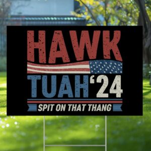 Hawk Tuah Spit On That Thing Presidential Utah Yard Sign us