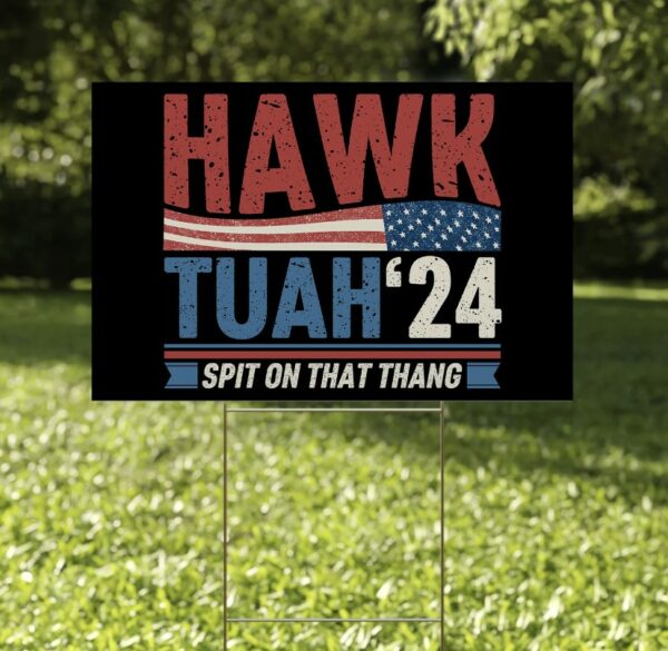 Hawk Tuah Spit On That Thing Presidential Utah Yard Signs
