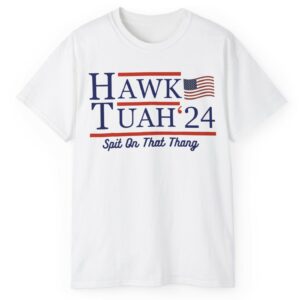 Hawk Tuah Spit On That Thing Shirt