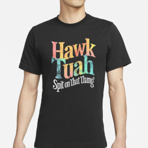 Hawk Tuah Spit On That Thing T-Shirts