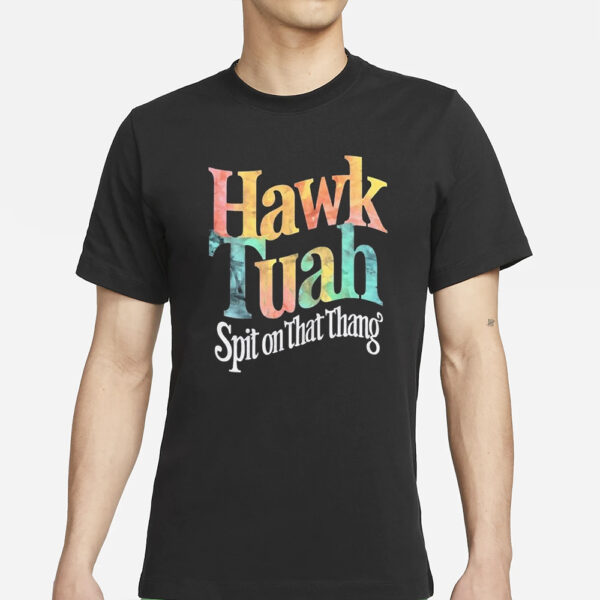 Hawk Tuah Spit On That Thing T-Shirts