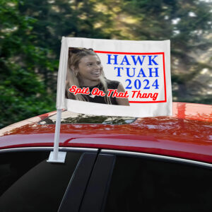 Hawk Tuah Spit on That Thang Car Flag