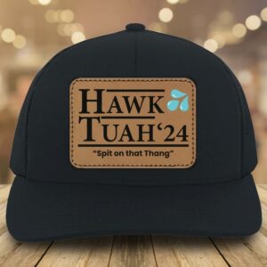 Hawk Tuah Spit on That Thang Funny Patch Hat