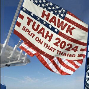 Hawk Tuah Spit on That Thang Political Meme Flag 2024