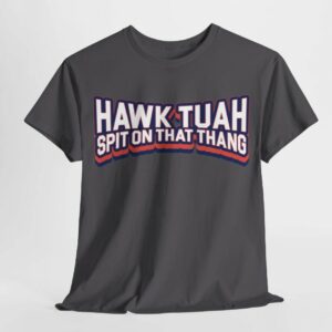 Hawk Tuah Spit on that Thang - Cotton Tee Shirts