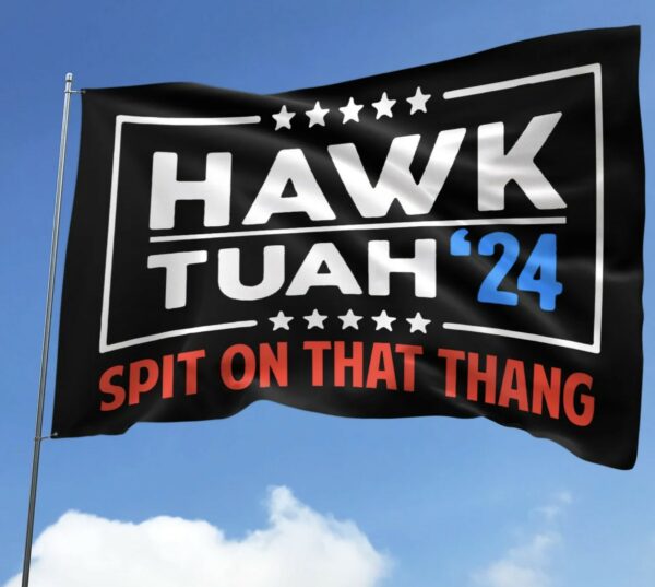 Hawk Tuah Spit on that Thang House Flag 2024