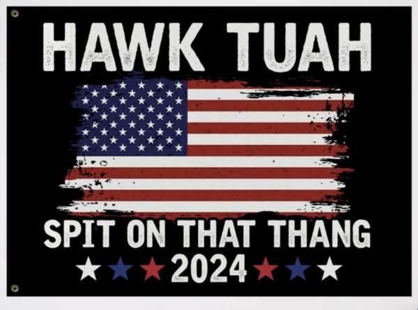 Hawk Tuah Spit on that Thang House Flag ú