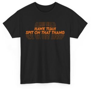 Hawk Tuah Spit on that Thang - MODERN Text Cotton Tee Shirt