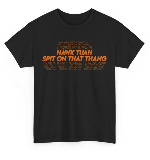 Hawk Tuah Spit on that Thang - MODERN Text Cotton Tee Shirt