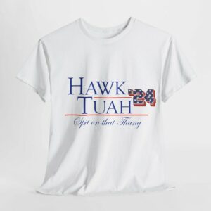 Hawk Tuah Spit on that Thang - President Cotton Tee Shirt