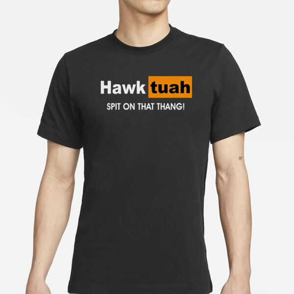 Hawk Tuah Spit on that Thang Shirt Funny Meme T-Shirts