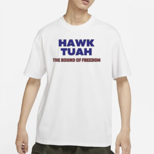 Hawk Tuah The Sound Of Freedom T-Shirt