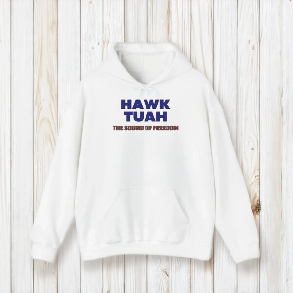 Hawk Tuah The Sound Of Freedom T-Shirt