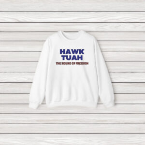 Hawk Tuah The Sound Of Freedom T-Shirts