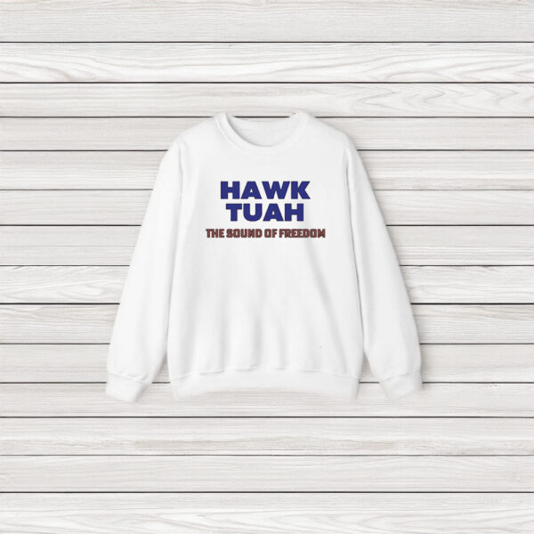 Hawk Tuah The Sound Of Freedom T-Shirts