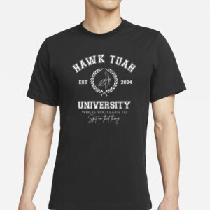 Hawk Tuah University 2024 Spit On That Thang T-Shirts