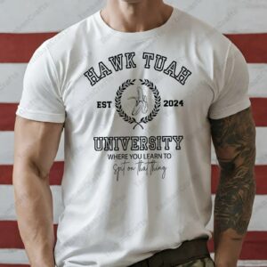 Hawk Tuah University 2024 T-Shirts