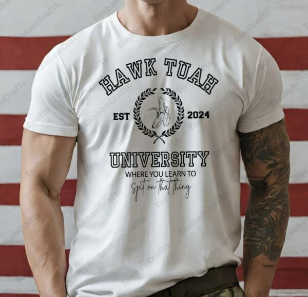 Hawk Tuah University 2024 T-Shirts