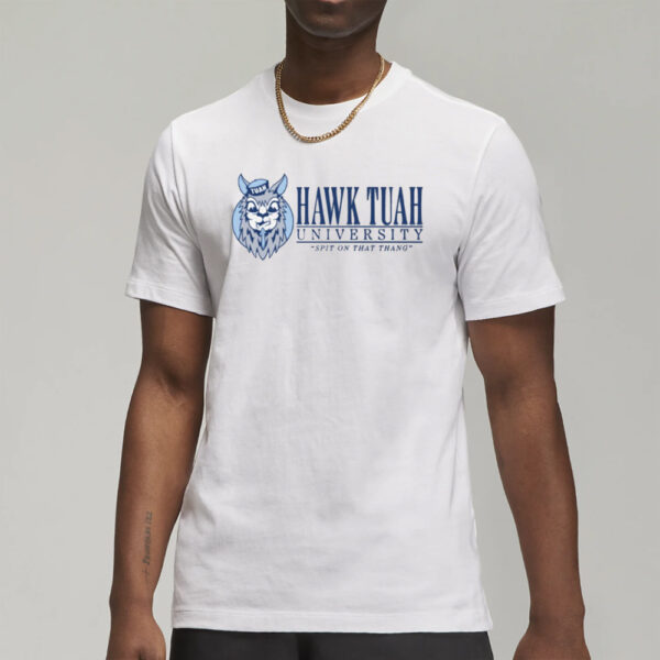 Hawk Tuah University Spit On That Thang T-Shirt2