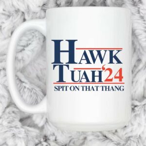 Hawk Tuah and Spit on that Thang '24 Coffee Mug Us