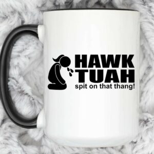 Hawk Tuah and Spit on that Thang Coffee Mug