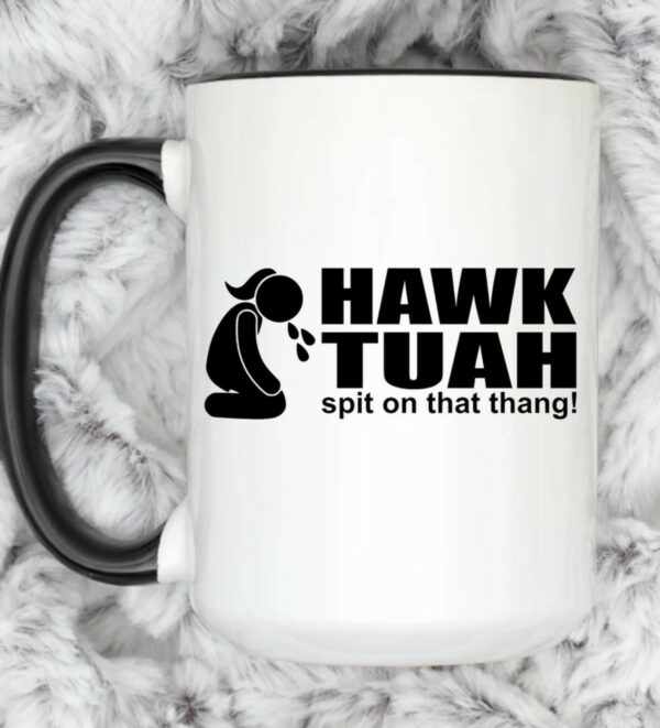 Hawk Tuah and Spit on that Thang Coffee Mug