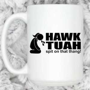 Hawk Tuah and Spit on that Thang Coffee Mug Cup