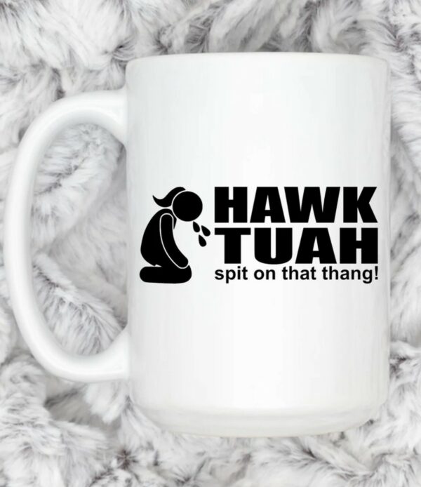 Hawk Tuah and Spit on that Thang Coffee Mug Cup