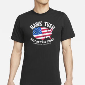 Hawk Tush Spit on that Thing Presidential Candidate American Flag T-Shirt