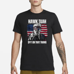 Hawk tuah spit on that thing Trump T-Shirt1