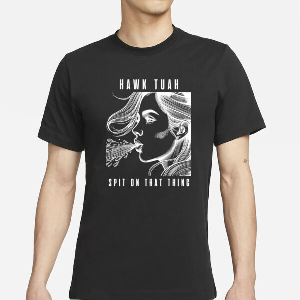 Hawk tuah spit on that thing viral interview girl T-Shirt