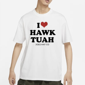 I Love Hawk Tuah Joes Hat Co T-Shirts