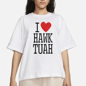 I Love Hawk Tuah T-Shirt