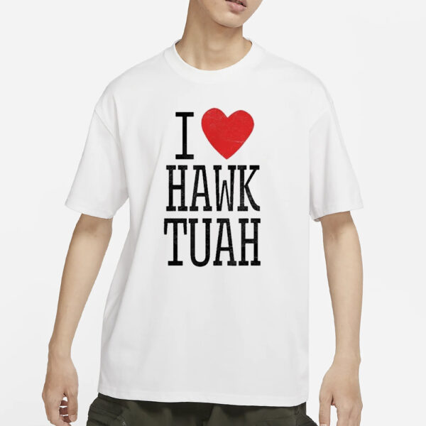 I Love Hawk Tuah T-Shirts