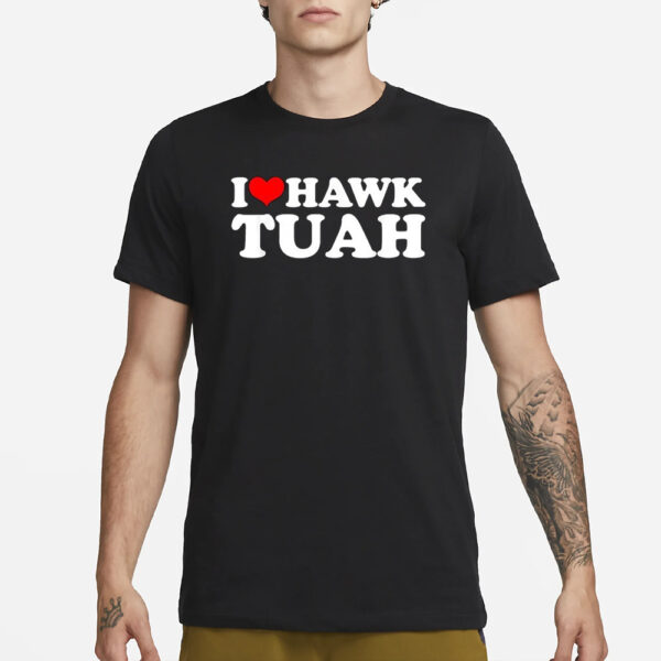 I Love Hawk Tuah T-Shirts1