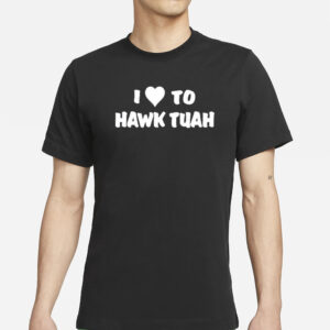 I Love To Hawk Tuah Black T-Shirt