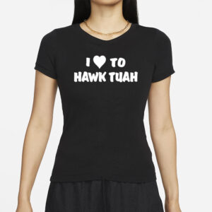 I Love To Hawk Tuah Black T-Shirts