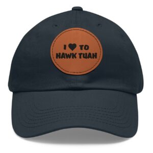 I Love To Hawk Tuah Leather Patch Hat Cap