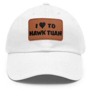 I Love To Hawk Tuah Leather Patch Hats