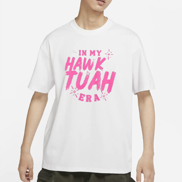 IN MY HAWK TUAH ERA 2024 T-SHIRT