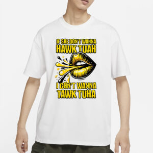 If She Doesn't Wanna Hawk Tuah T-Shirt