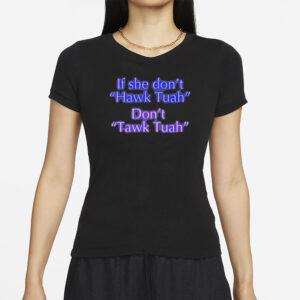 If She Don't Hawk Tuah Don't Tawk Tuah T-Shirt