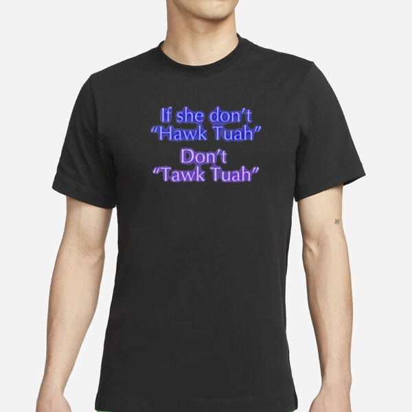 If She Don't Hawk Tuah Don't Tawk Tuah T-Shirts