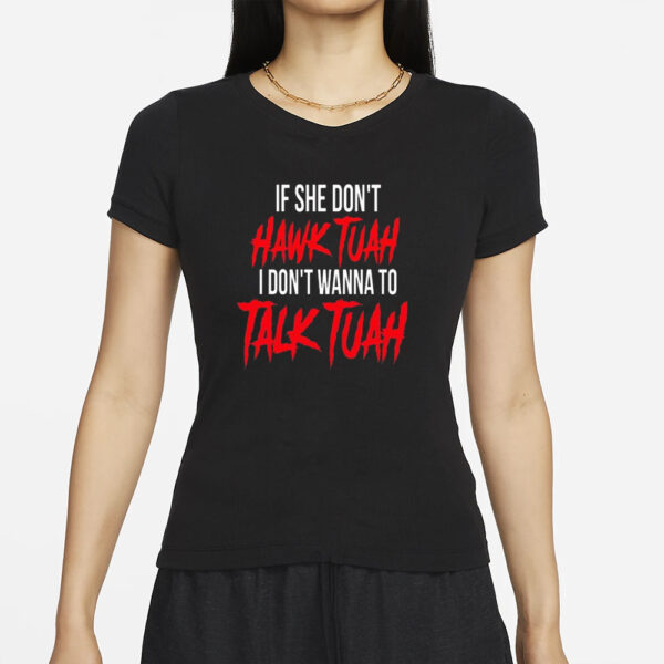 If She Don’t Hawk Tuah I Don’t Wanna To Talk Tuah T-Shirt