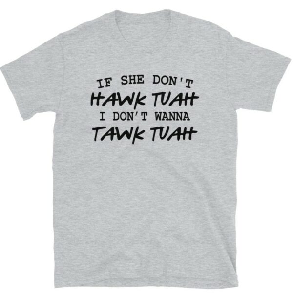 If She Dont Hawk Tuah T-Shirts