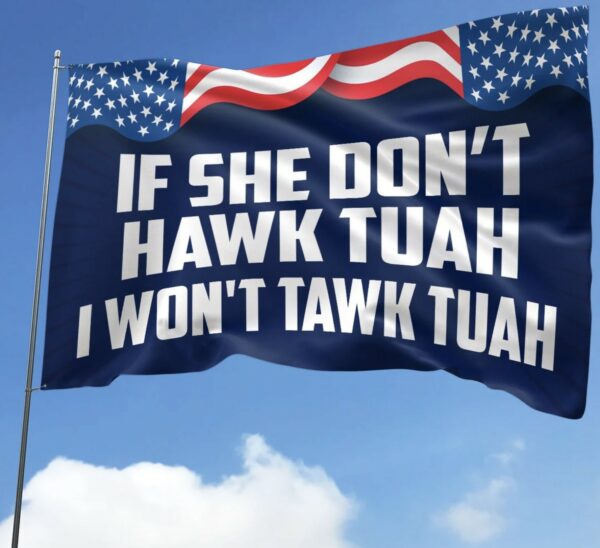 If She Dont Hawk Tush I Won't Tawk Tuah House Flag