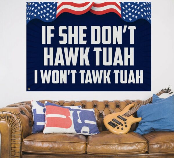 If She Dont Hawk Tush I Won't Tawk Tuah House Flags Us